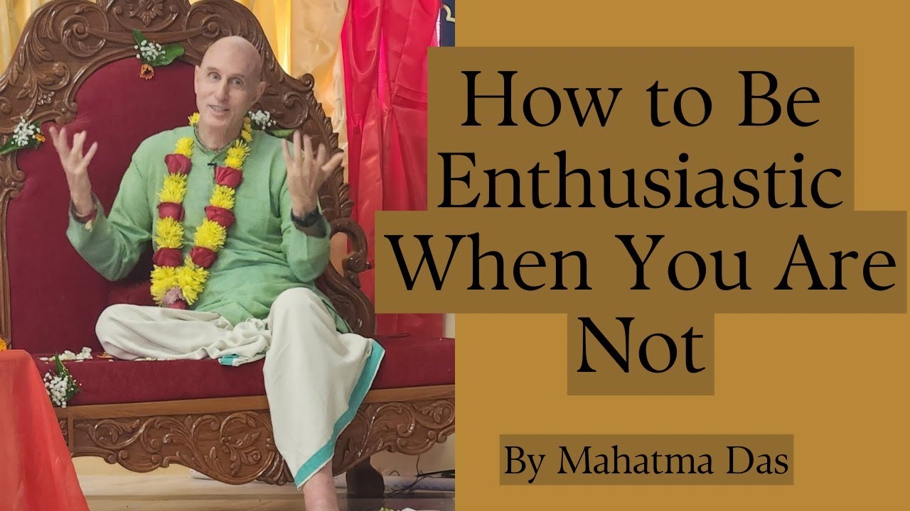 How to Be Enthusiastic When You Are Not | Mahatma Das