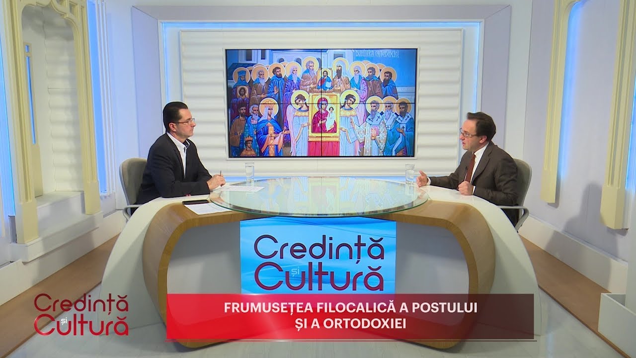 Credință și Cultură. Frumusețea filocalică a postului și a Ortodoxiei (17 03 2019)
