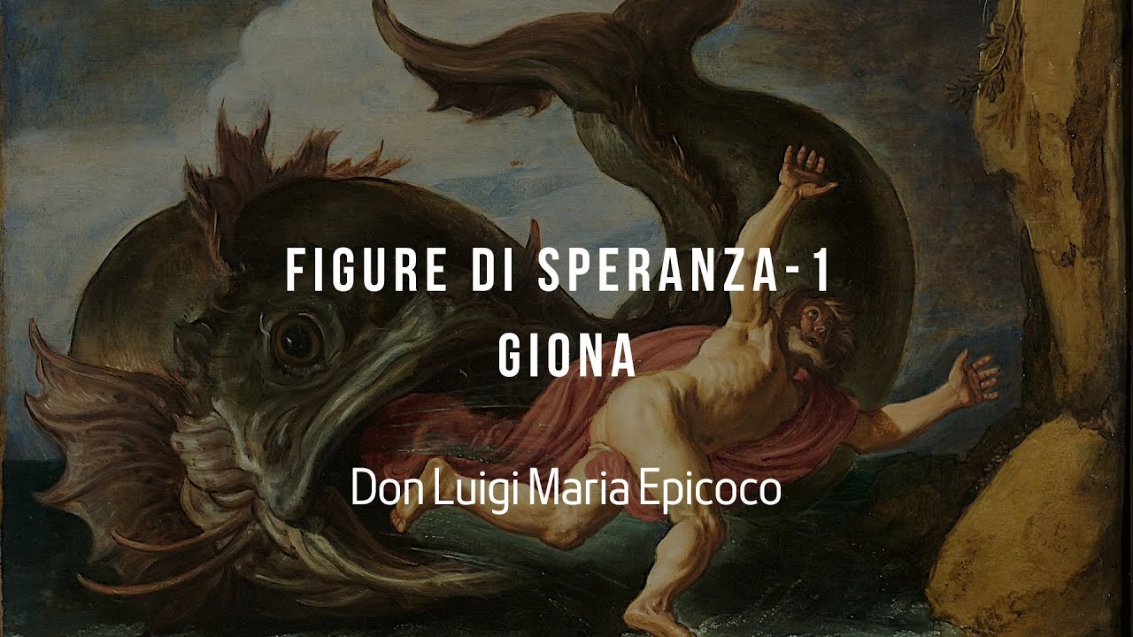 Figure di Speranza/1: GIONA - Don Luigi Maria Epicoco