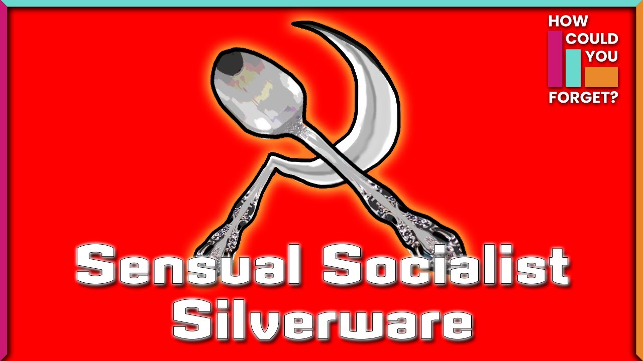 How Could You Forget: Sensual Socialist Silverware