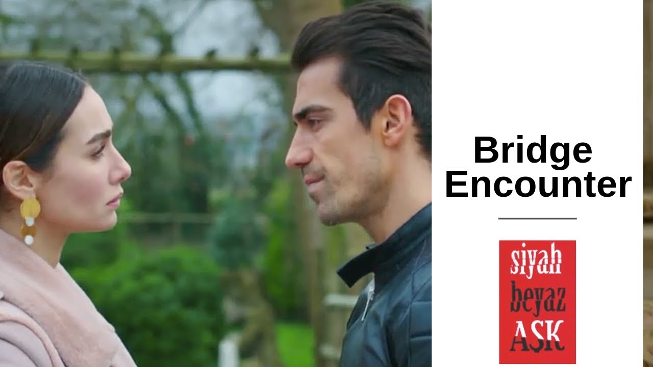 Siyah Beyaz Ask ❖  Ep 21 ❖  Bridge Encounter ❖  English  ❖  2019