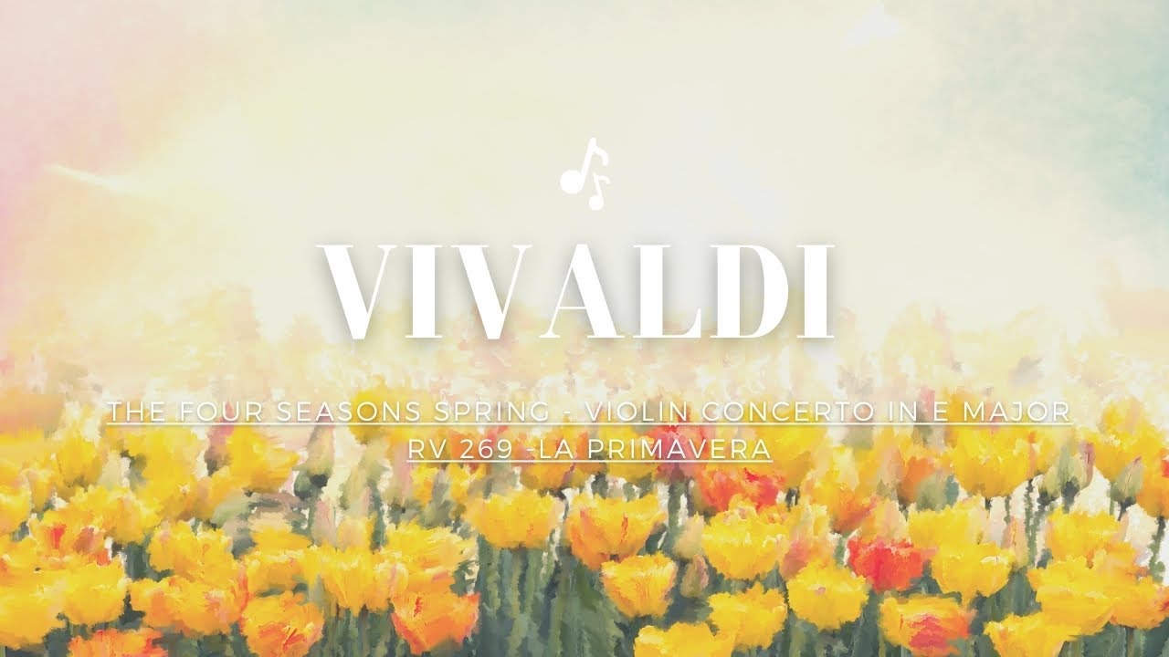 韋瓦第 - 四季協奏曲 - 春 Vivaldi The Four Seasons Spring - Violin Concerto in E major RV 269 -La primavera