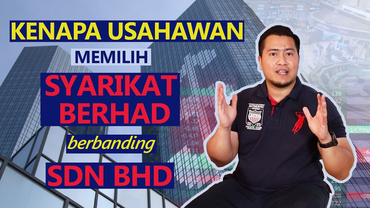 Kenapa Usahawan Memilih Syarikat Berhad Berbanding Sdn Bhd ?