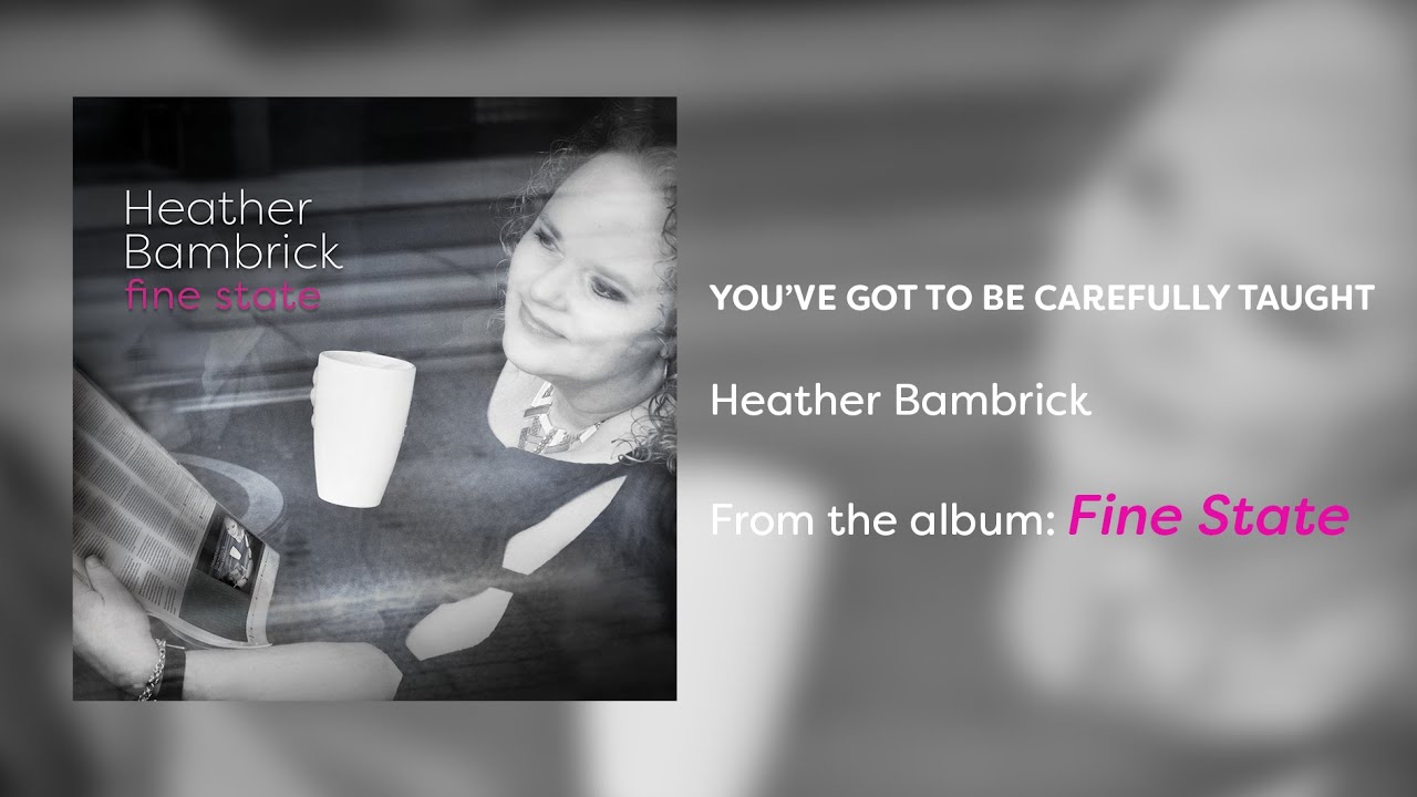 Heather Bambrick   You've Got To Be Carefully Taught