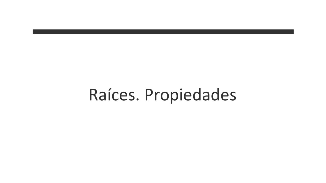 Raíces. Propiedades