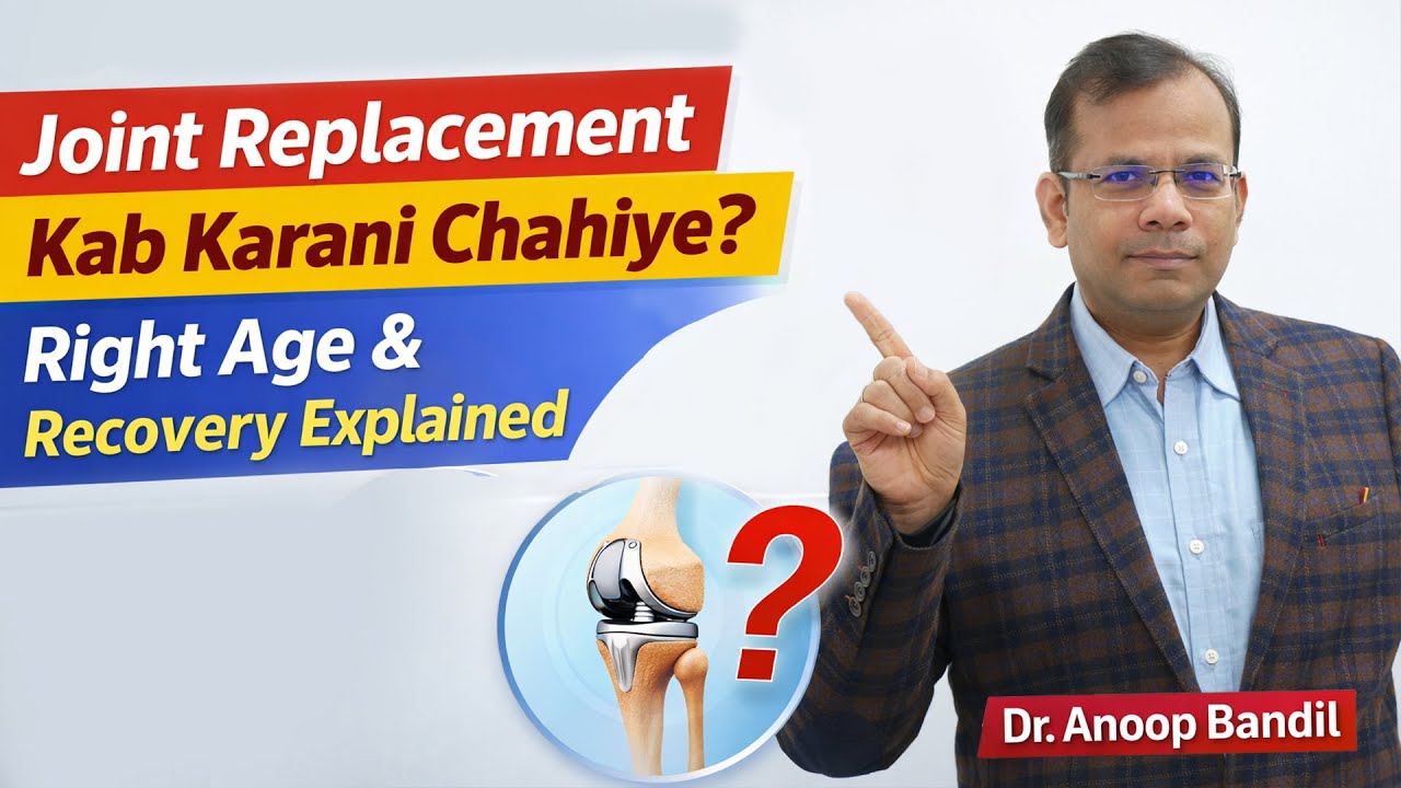 Is Knee Joint Replacement Safe? Right Age, Risks & Recovery | Dr. Anoop Bandil Explained Clearly