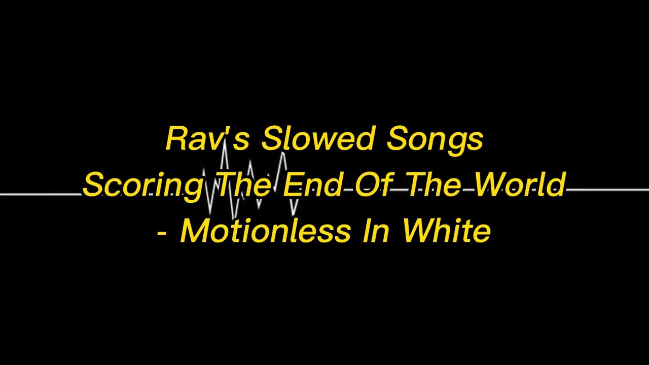 Scoring The End Of The World - Motionless In White ( Slowed )