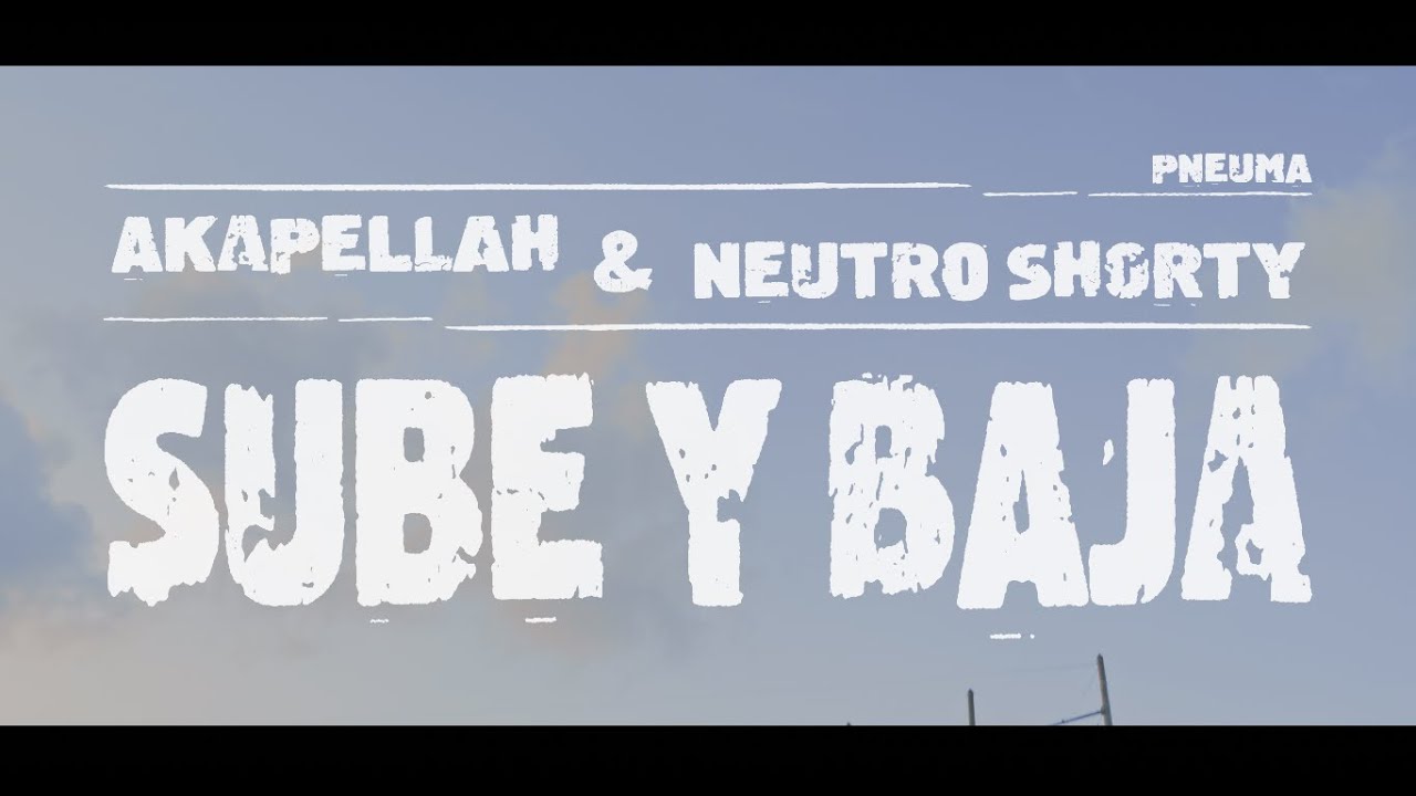 Akapellah - Sube y Baja ft. @NeutroShortyOficial