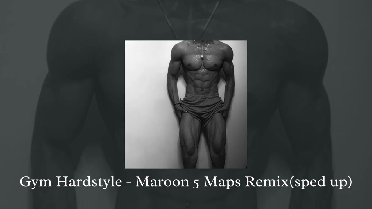 Gym Hardstyle - Maroon 5 Maps Remix (sped up)
