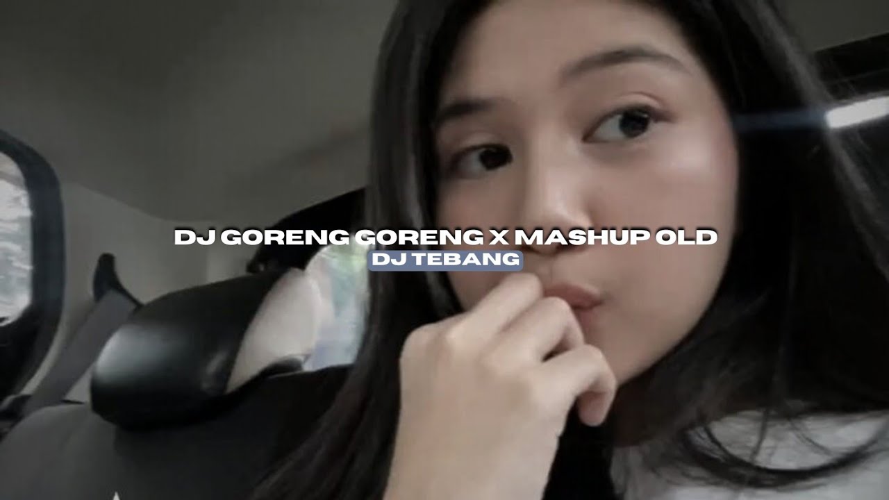 DJ GORENG GORENG X MASHUP OLD BY DJ TEBANG STYLE KONDANG VIRAL TIKTOK MENGKANEE!!