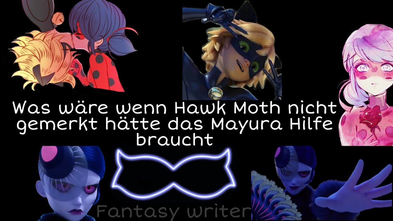 Was wäre wenn Hawk Moth nicht gemerkt hätte das Mayura Hilfe braucht //Fantasy writer