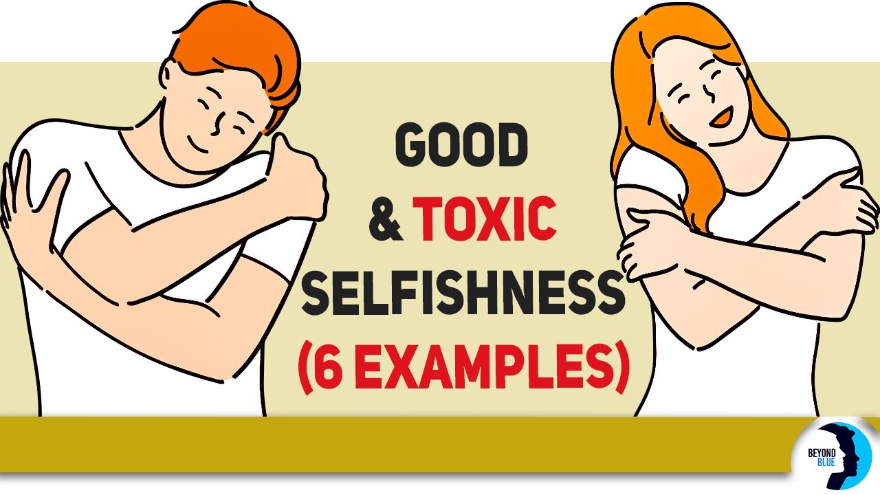Selfish Behavior: 6 Examples of Good and Toxic Selfishness