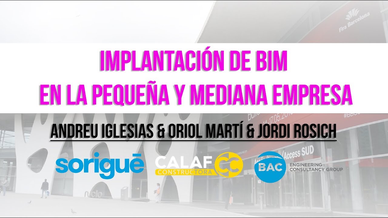 Implantación de BIM en la pequeña y mediana empresa - Sorigué & Calaf Constructora & Bac Engineering