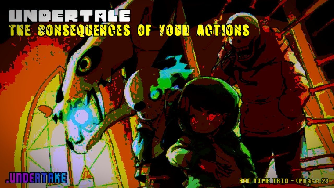 Undertale: Bad Time Trío - [Phase 2] The Consequences of Your Actions UNDERTAKE