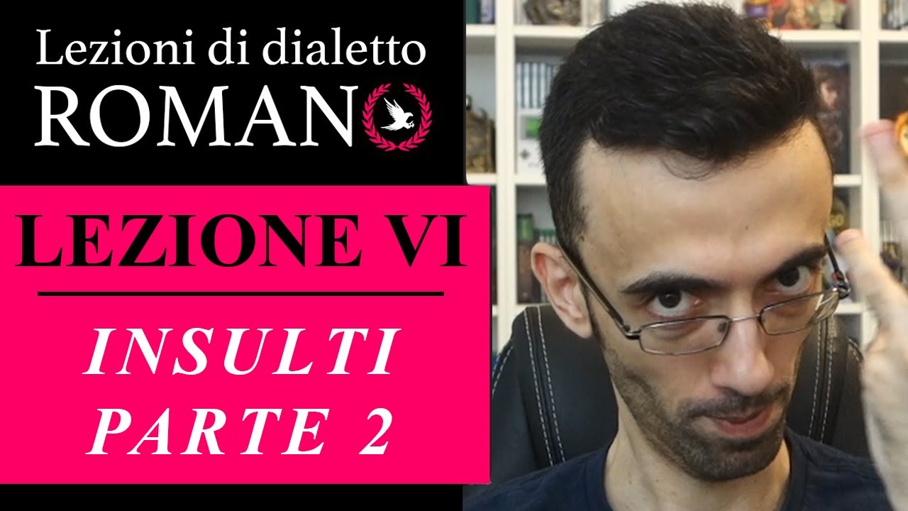 INSULTI IN ROMANESCO ★ PARTE 2 ► LEZIONI DI DIALETTO ROMANO