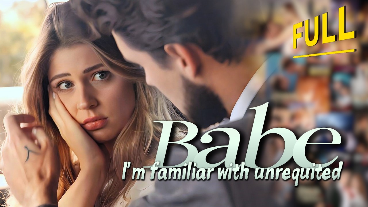[FULL💝] Babe...I’m familiar with unrequited | ENG SUB | #drama #miniseries #tvshow  #movie #romance