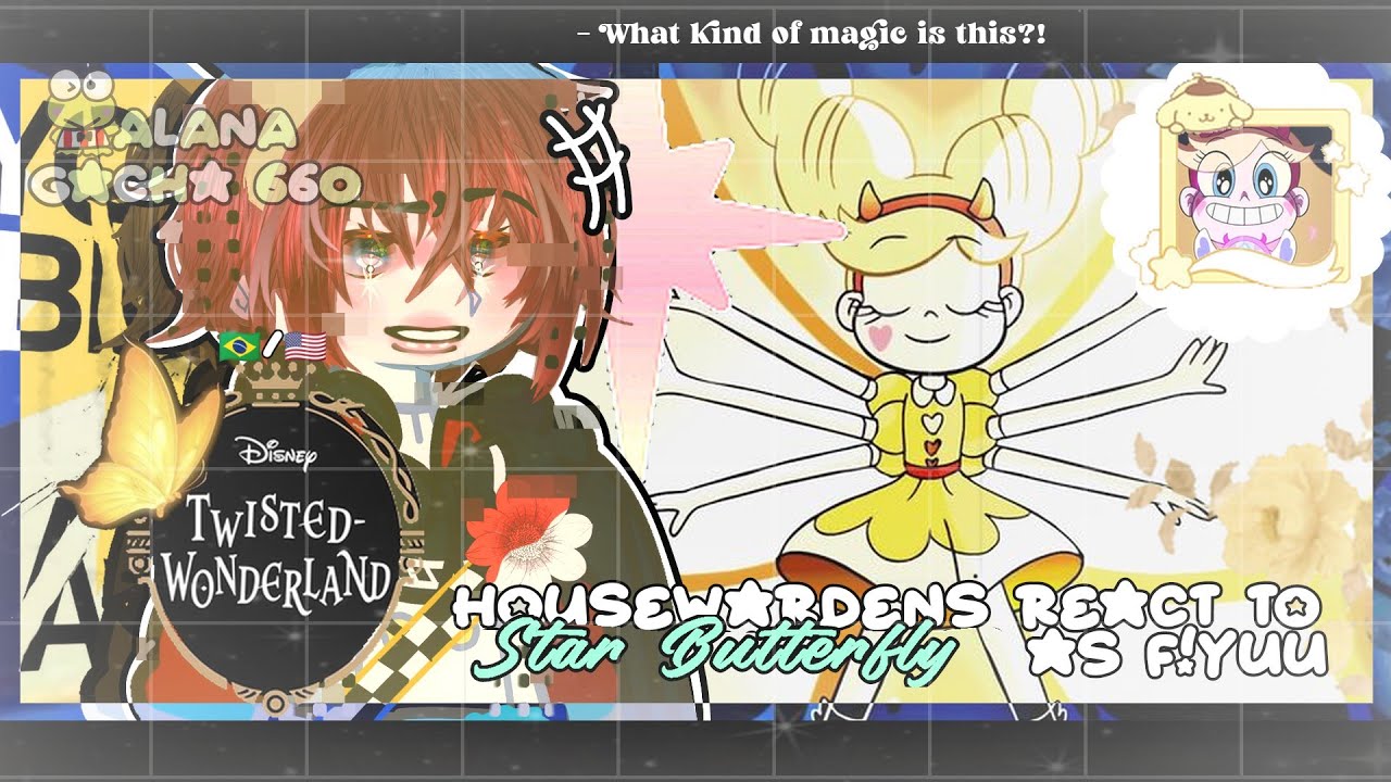 &bull;|Twisted Wonderland Housewardens React to Star Butterfly as F!YUU|&bull; GACHA CLUB 🇧🇷/🇺🇸