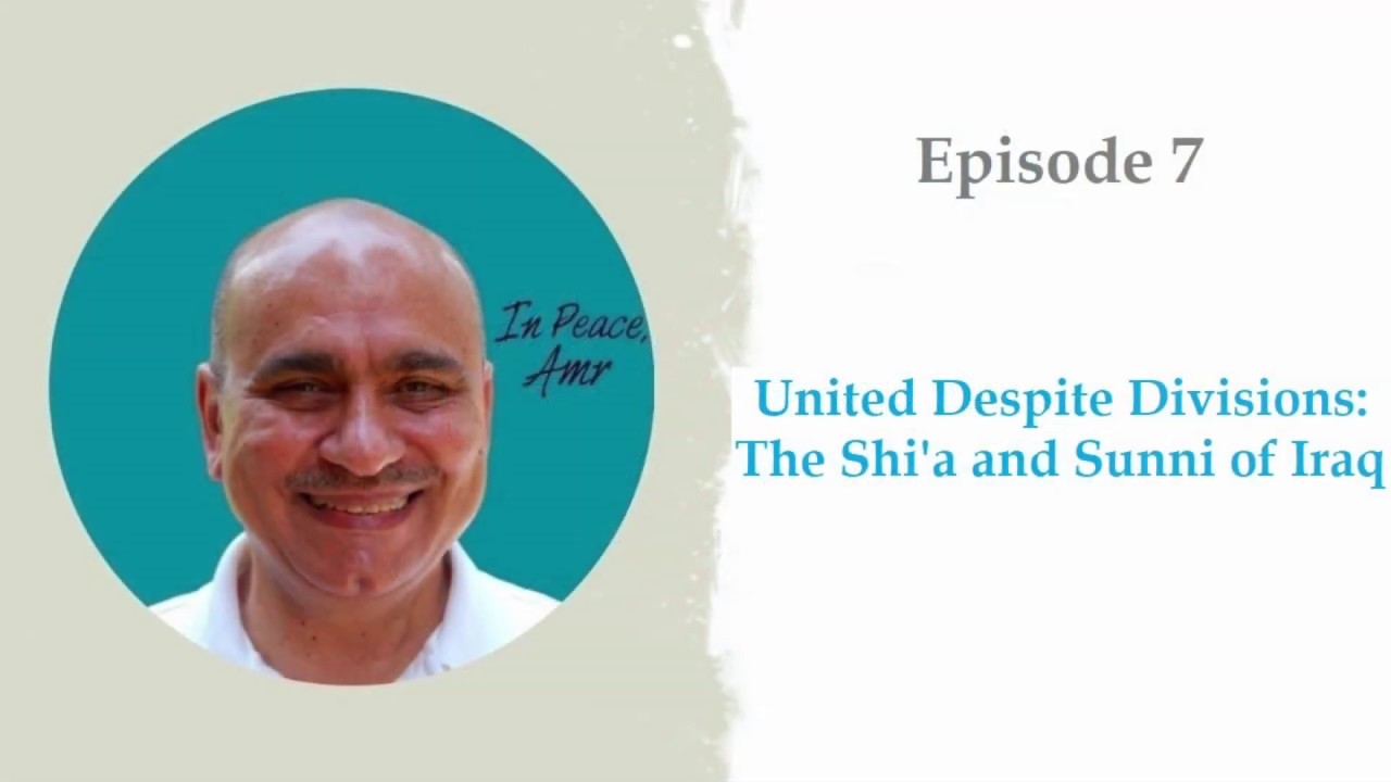 Episode 7: United Despite Divisions: Shi'a and Sunni of Iraq!