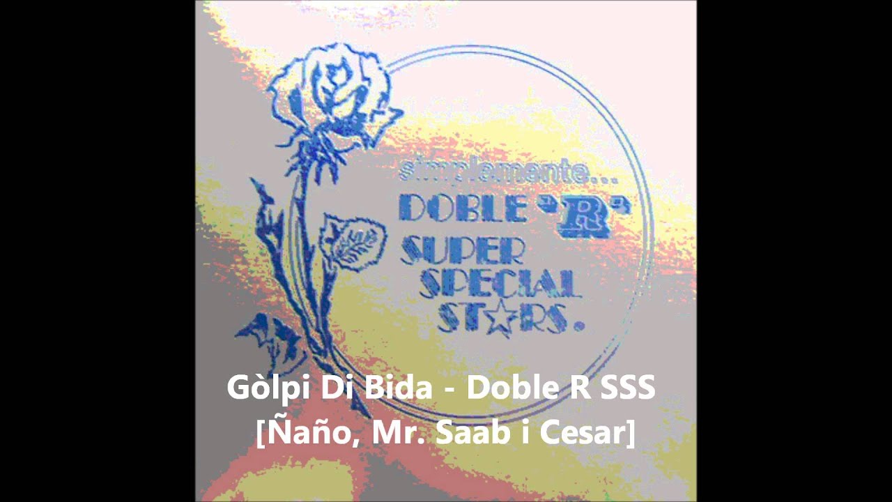 Gòlpi Di Bida - Doble R SSS [Ñaño, Mr. Saab i Cesar]