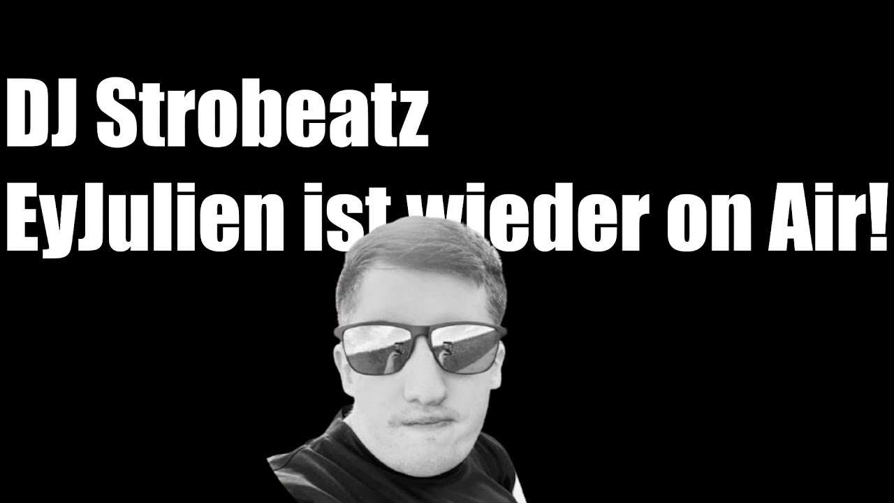 DJ Strobeatz - EyJulien ist wieder on Air!