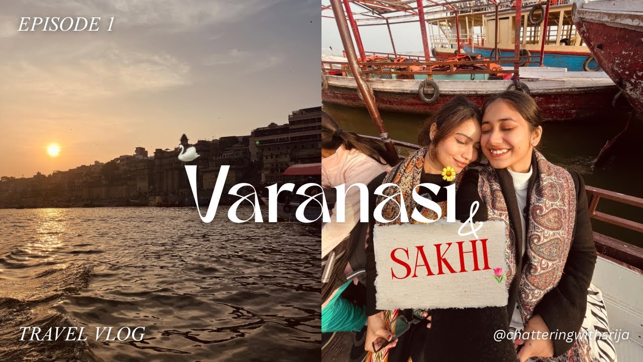 DAY 1 in Varanasi Without an Itinerary | Travel Vlog |￼ ChatteringWithSrija 💕
