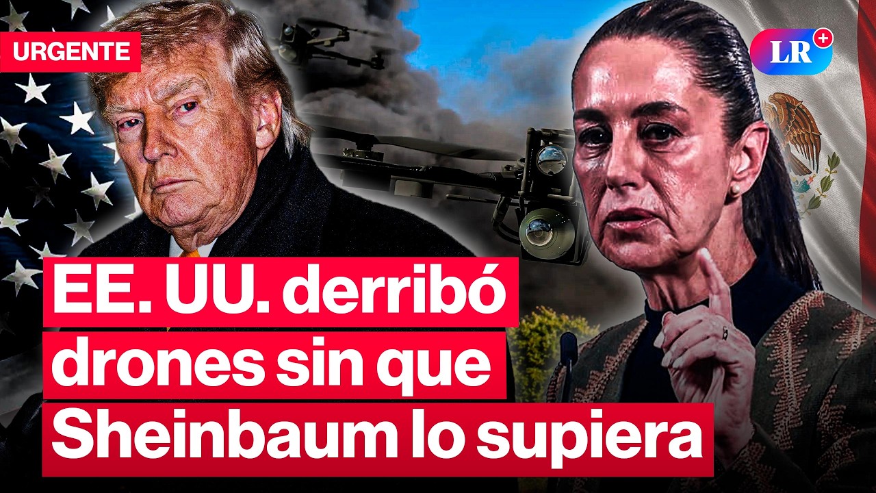 EE. UU. derribó drones en frontera con México, pero Sheinbaum no estaba enterada | #LR