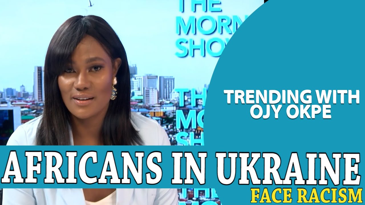 Africans In Ukraine Face Racism- Trending W/Ojy Okpe