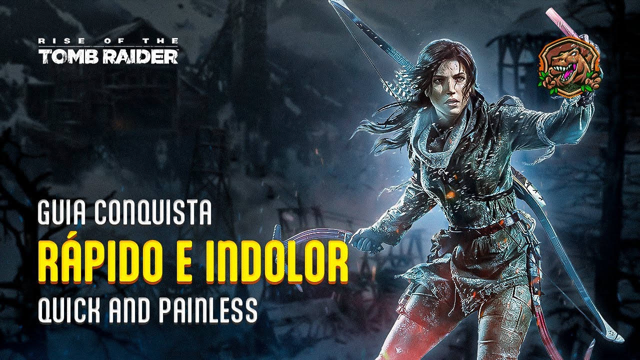 Rise of the Tomb Raider – Rápido e Indolor – Guia de Conquistas