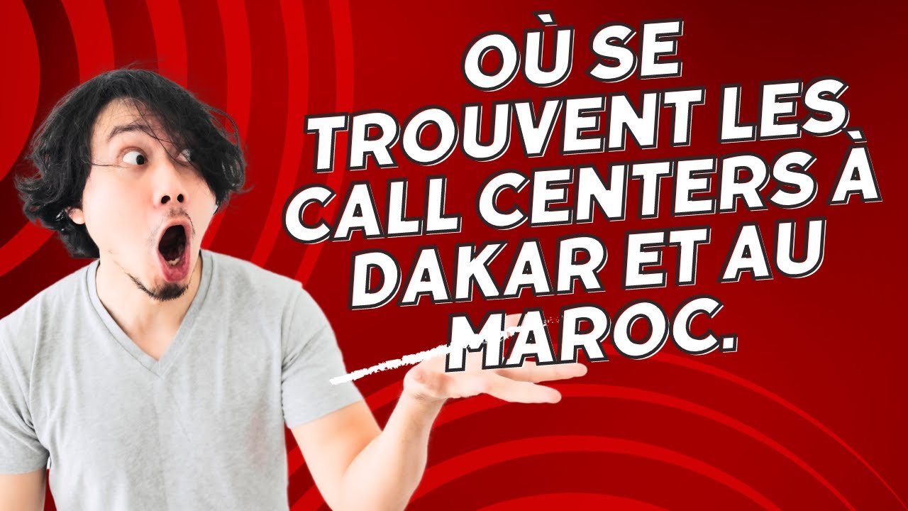 Les adresses des Call Centres au Maroc et au Sénégal.
