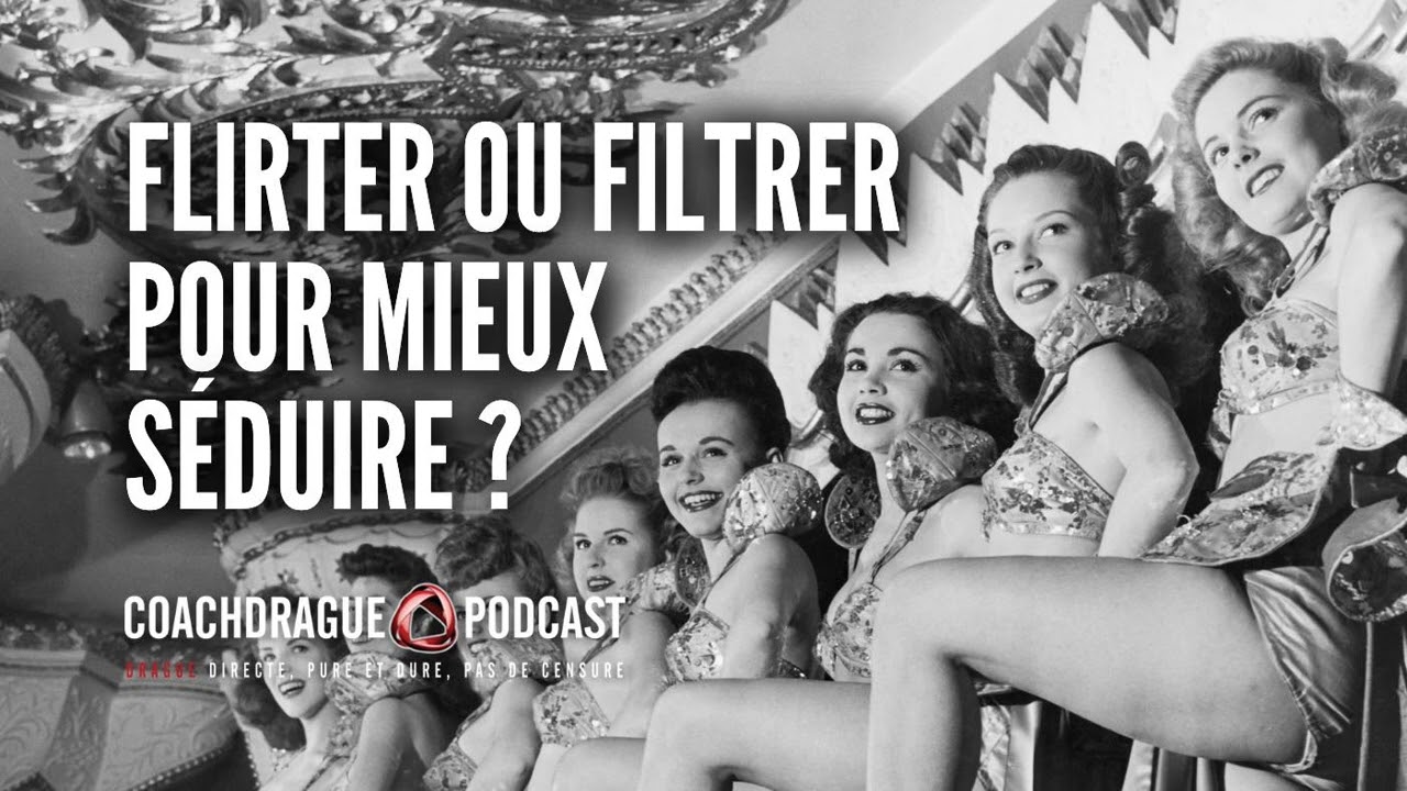 Flirter ou filtrer, qu’est-ce qui est plus important en séduction ? - Ép. 270