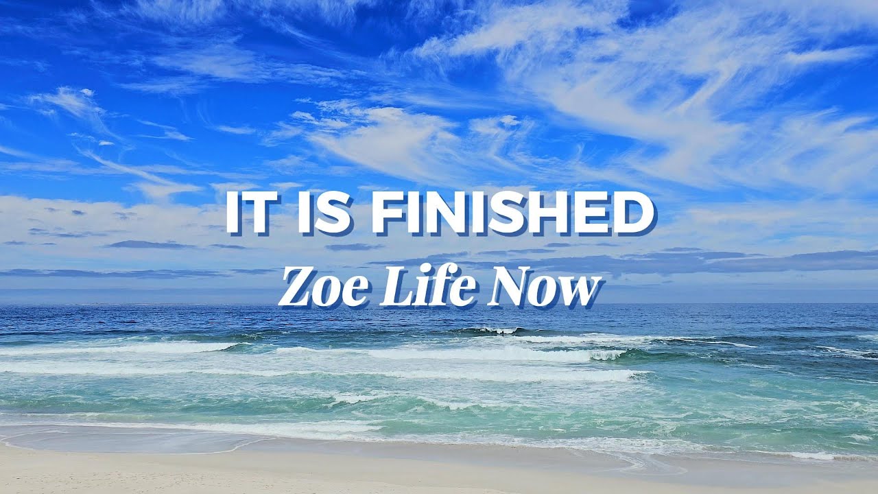 It Is Finished — Zoe Life Now (Official Lyric Video) | Paid In Full, No More Striving | Rest in Him