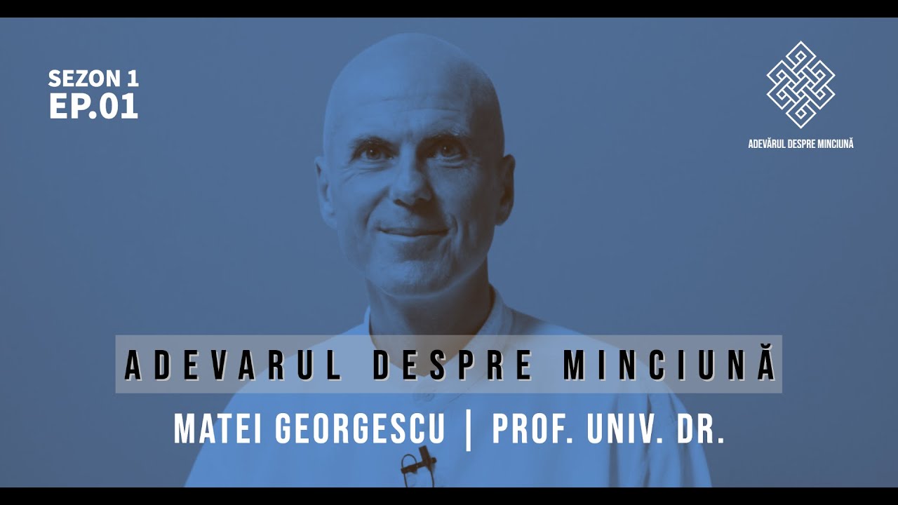 Adevărul despre Minciună cu Prof. Dr. Matei Georgescu Sezon 1 Episod 1