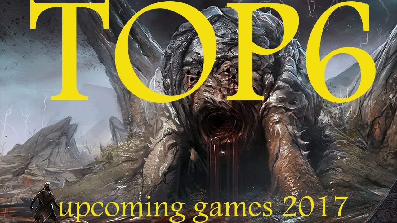 TOP6 Upcoming games 2017(beautiful trailers)