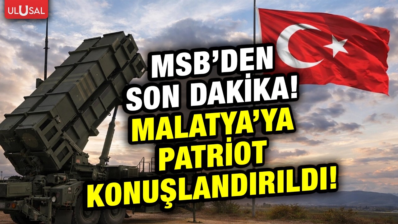 MSB'den son dakika açıklaması! Malatya'ya Patriot konuşlandırıldı!
