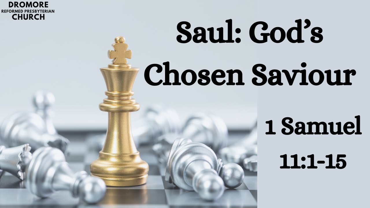 Saul: God's Chosen Saviour - 1 Samuel 11:1-15