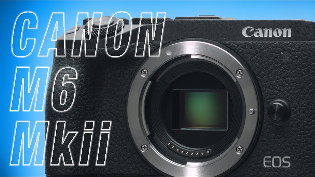 Canon M6 Mark 2: it’s NOT what you think!!