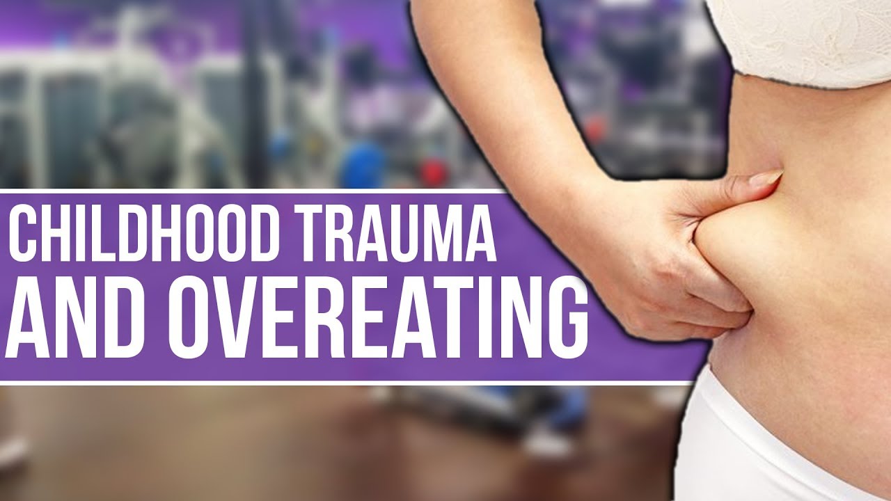 The Link Between Childhood Trauma and Eating Disorders | Weight Gain and Binge Eating