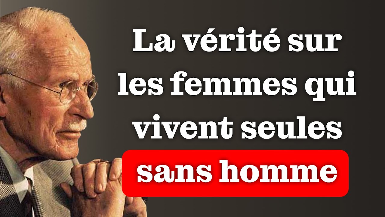 La vérité sur les femmes qui VIVENT SEULES sans homme  Carl Jung