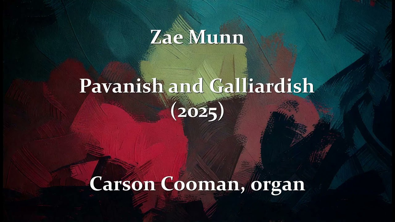 Zae Munn — Pavanish and Galliardish (2025) for organ