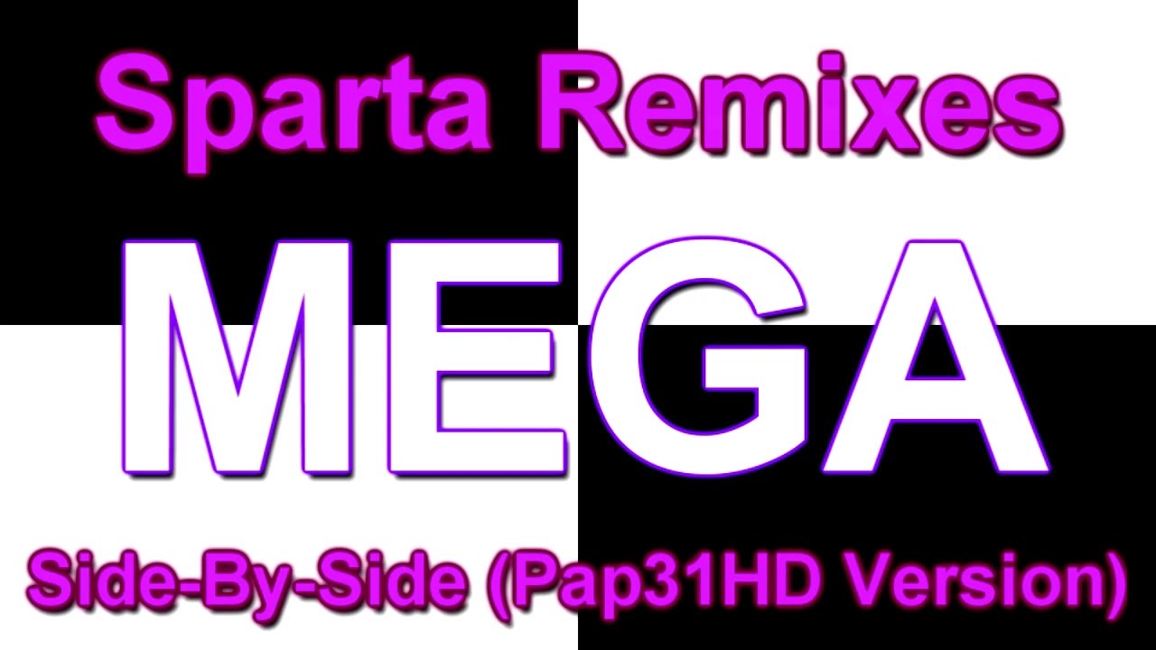 Sparta Remixes MEGA Side-By-Side (Pap31HD Version)