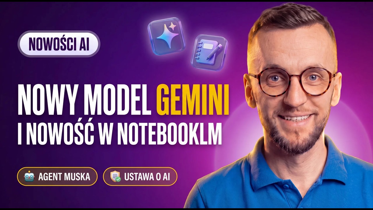 Nowy model Gemini, aktualizacja Gemini Notebook (dawniej NotebookLM), agent Muska i ustawa AI
