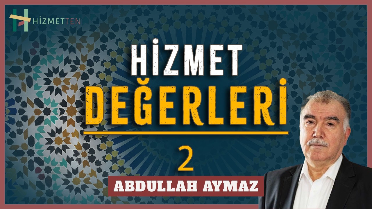 YENİ | HİZMET DEĞERLERİ - 2 | Abdullah Aymaz Ağabey