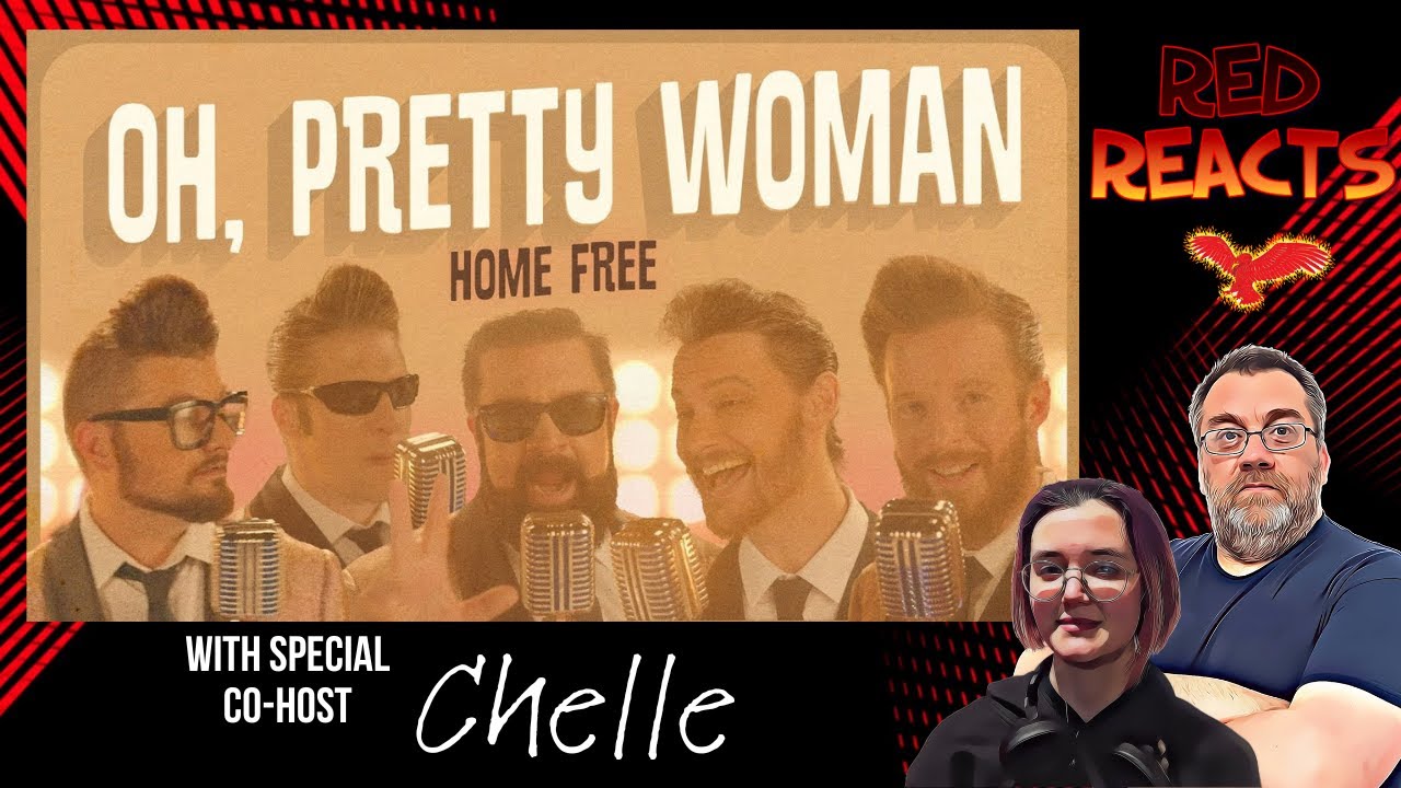Red Reacts To Home Free | Oh, Pretty Woman | With Special Co-Host Chelle