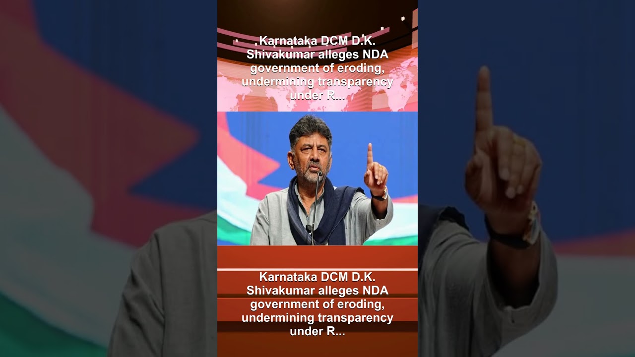 Karnataka DCM D.K. Shivakumar alleges NDA government of eroding, undermining transparency under R...