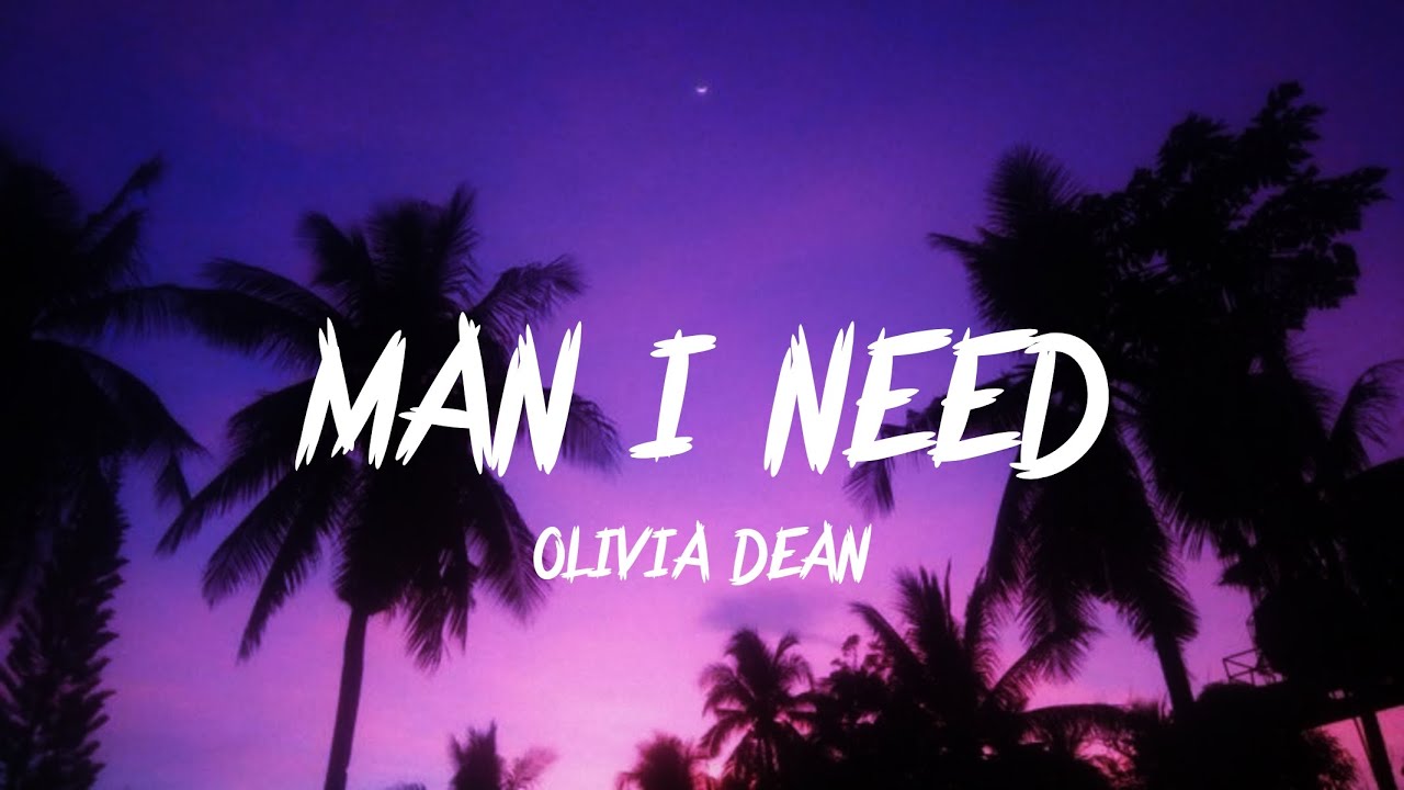 OLIVIA DEAN - MAN I NEED  ( LYRICS )