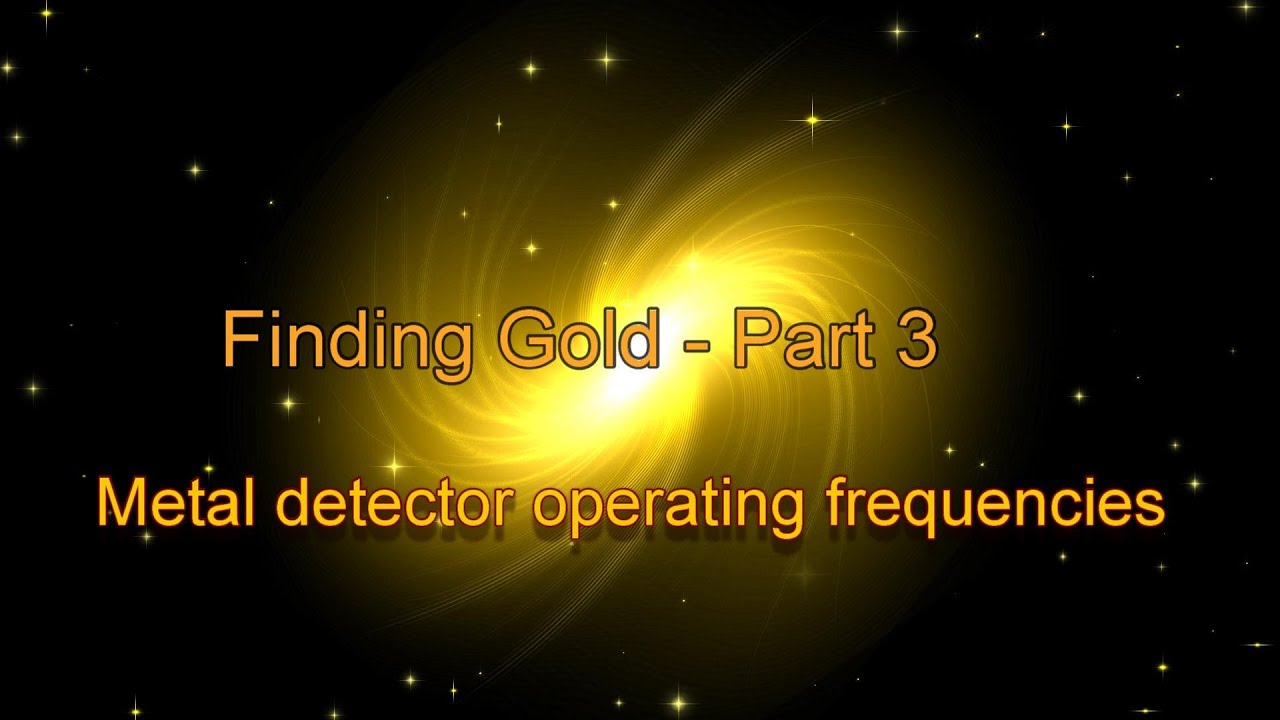 Finding Gold 3 Metal detectors, operating frequencies tour