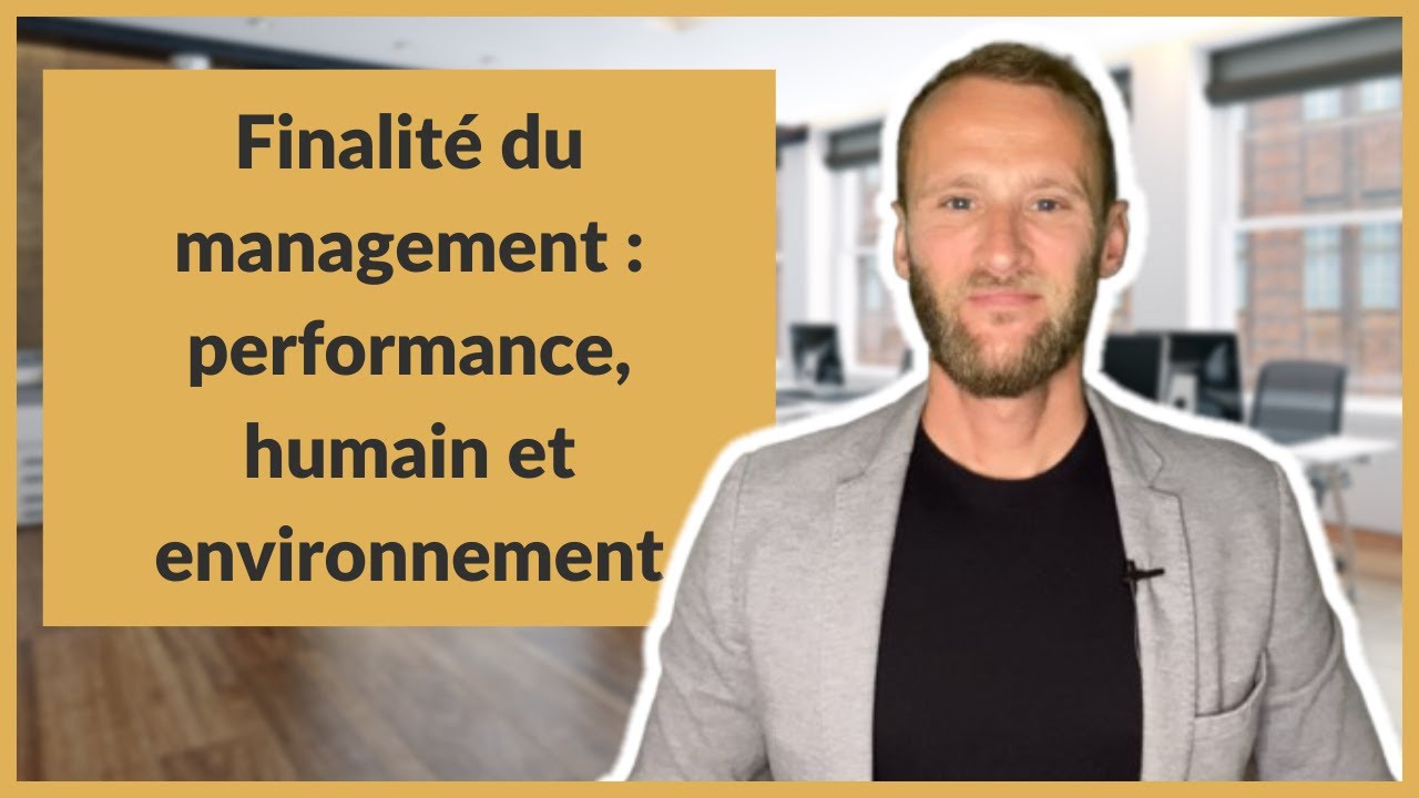 Finalité du management : performance, humain et environnement