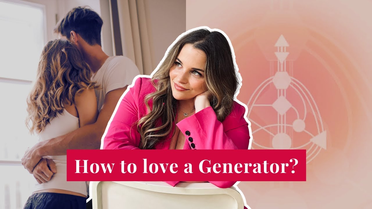 Generator in Relationships | What They Need and How to Love Them | Human Design Practical Lessons