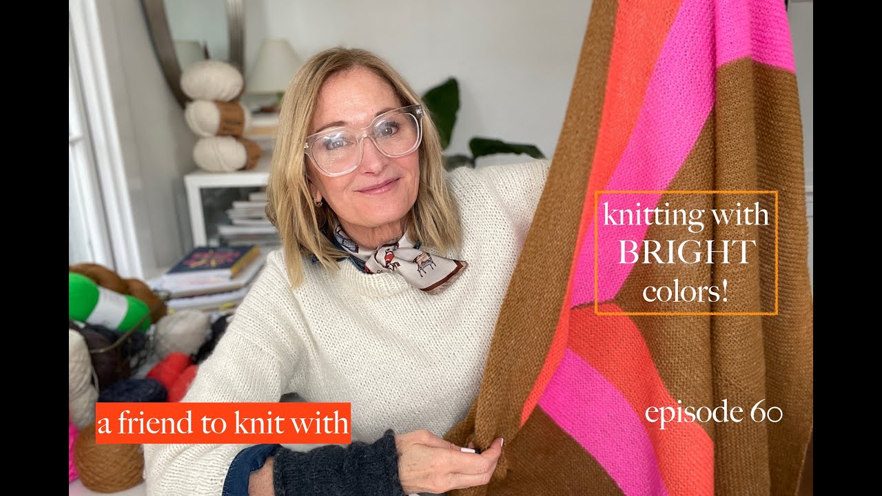a friend to knit with-episode 60 Knitting with bright colors!
