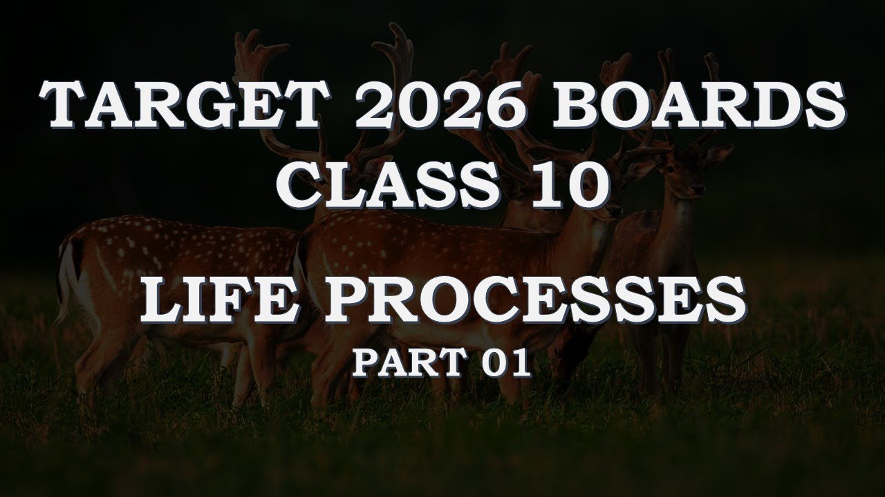 Life Processes | Target 2026 Board Exams | Part 01